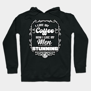 I like my coffee how I like my men - STUNNING Hoodie